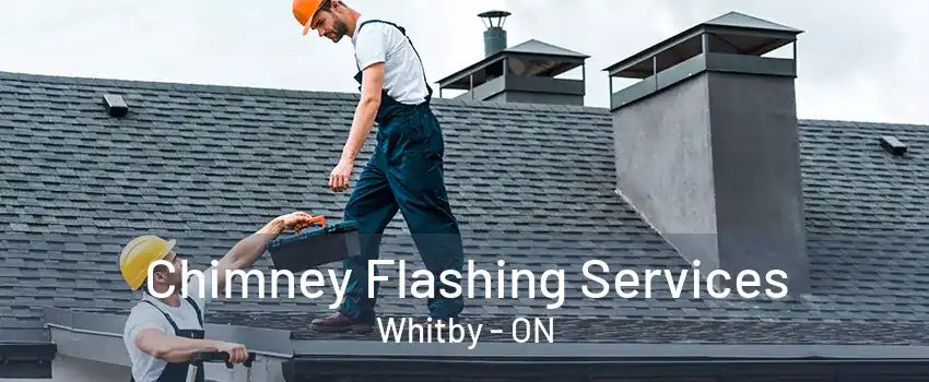 Chimney Flashing Services Whitby - ON