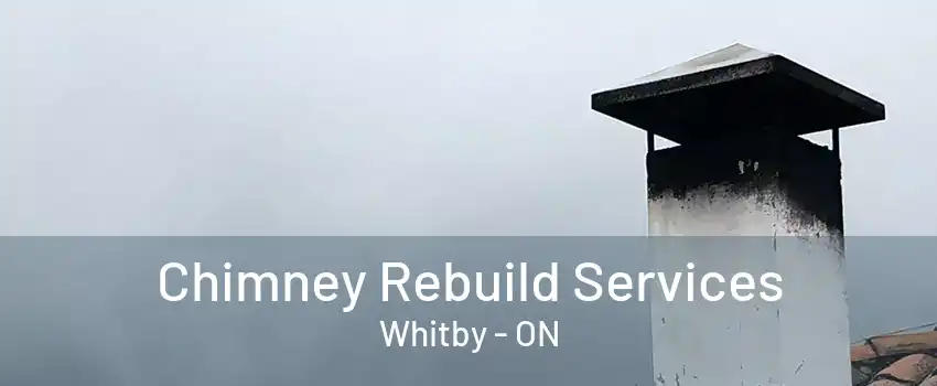 Chimney Rebuild Services Whitby - ON