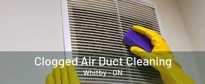 Clogged Air Duct Cleaning Whitby - ON