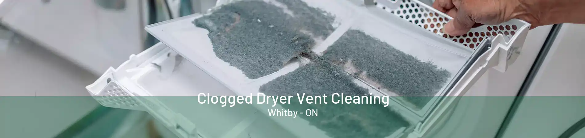 Clogged Dryer Vent Cleaning Whitby - ON