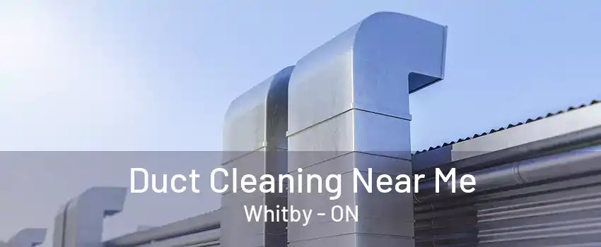 Duct Cleaning Near Me Whitby - ON