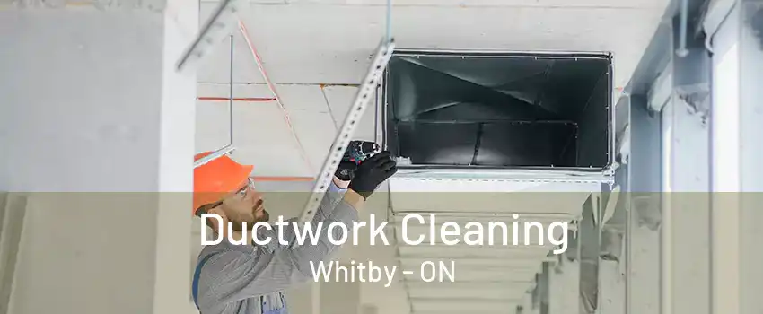 Ductwork Cleaning Whitby - ON