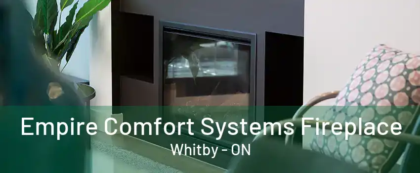 Empire Comfort Systems Fireplace Whitby - ON