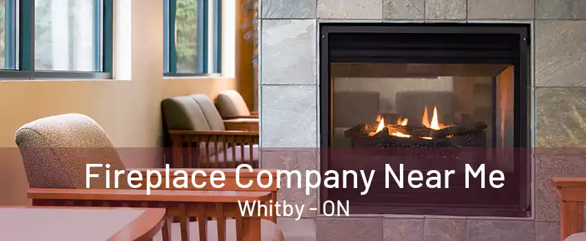 Fireplace Company Near Me Whitby - ON