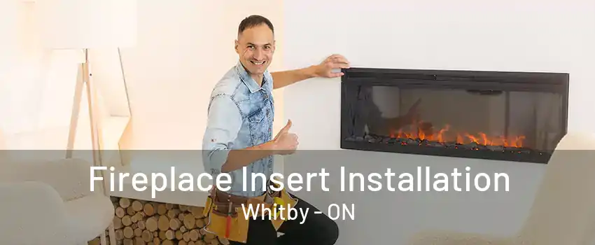 Fireplace Insert Installation Whitby - ON