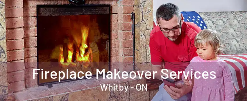 Fireplace Makeover Services Whitby - ON