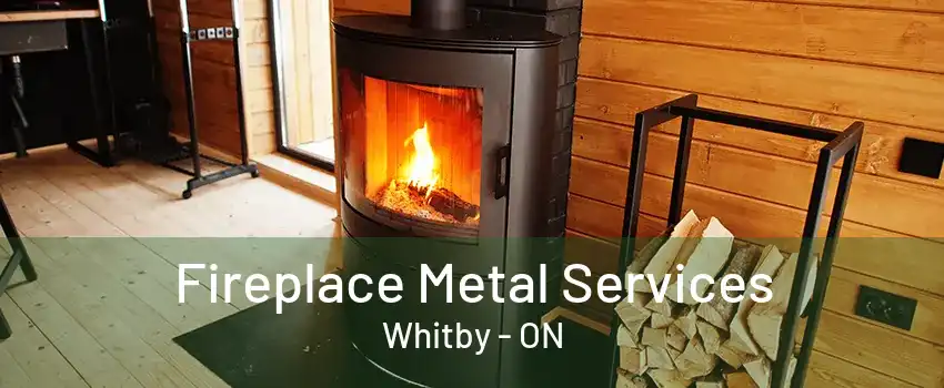 Fireplace Metal Services Whitby - ON