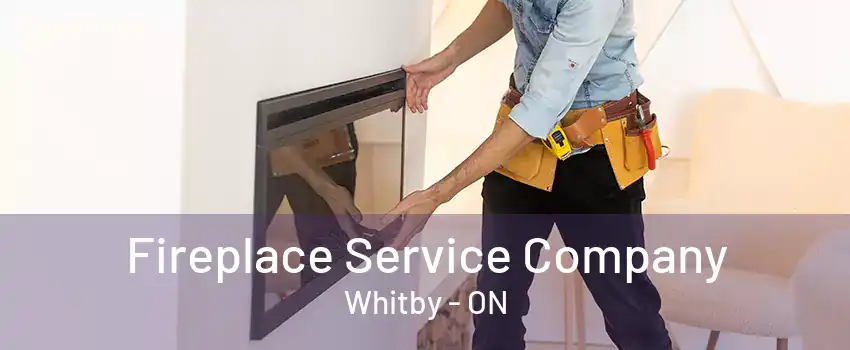 Fireplace Service Company Whitby - ON