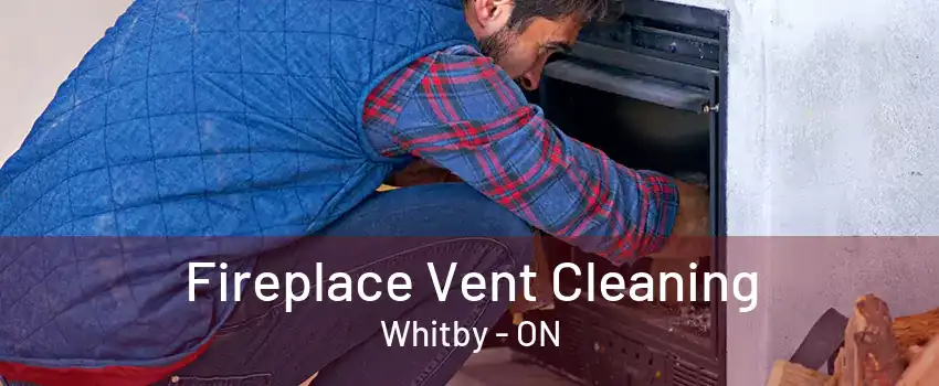 Fireplace Vent Cleaning Whitby - ON