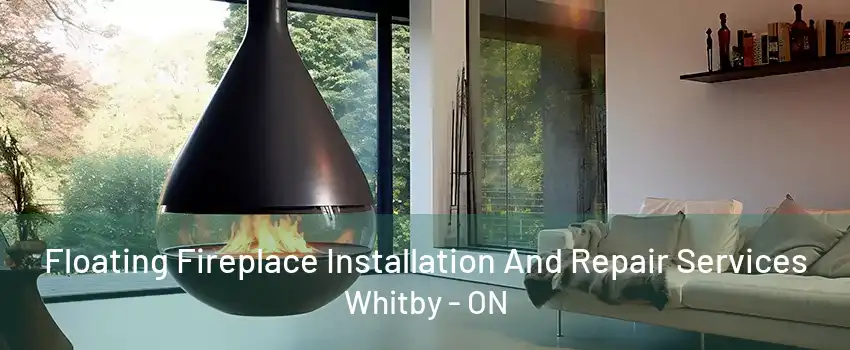 Floating Fireplace Installation And Repair Services Whitby - ON