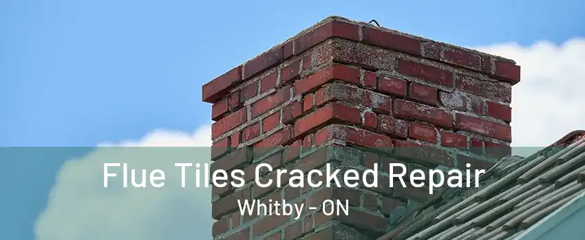 Flue Tiles Cracked Repair Whitby - ON