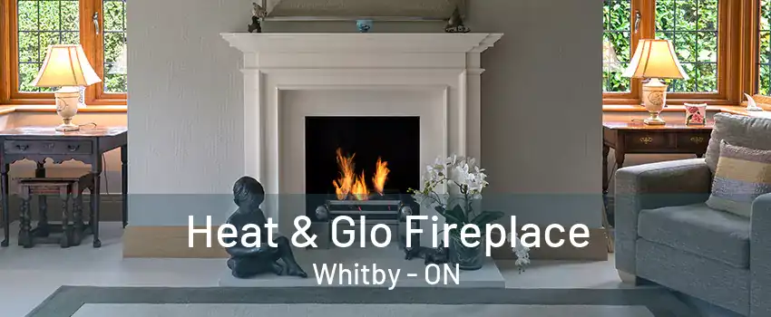 Heat & Glo Fireplace Whitby - ON