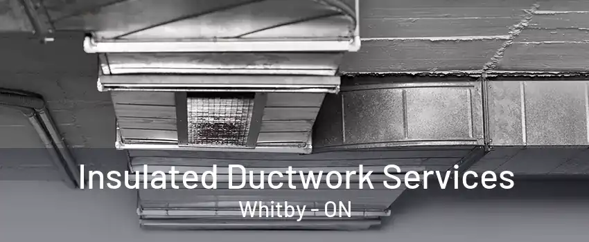 Insulated Ductwork Services Whitby - ON