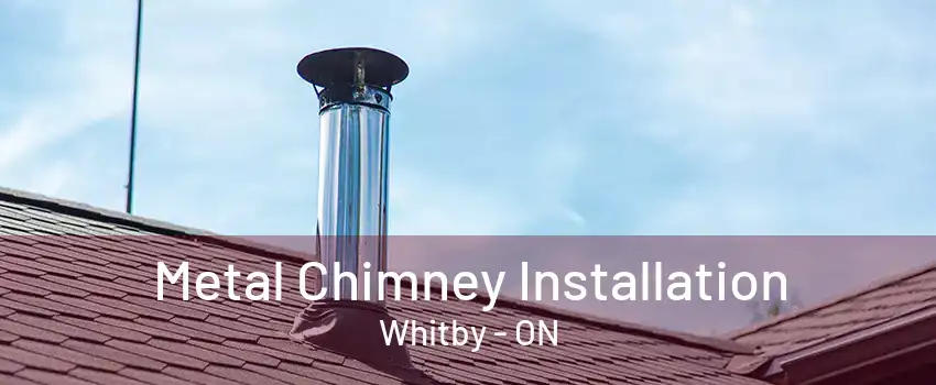 Metal Chimney Installation Whitby - ON