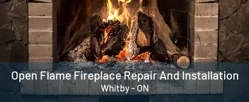 Open Flame Fireplace Repair And Installation Whitby - ON