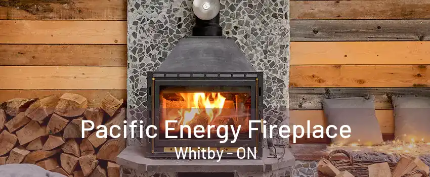 Pacific Energy Fireplace Whitby - ON