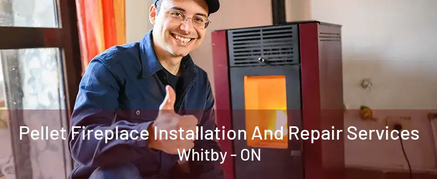 Pellet Fireplace Installation And Repair Services Whitby - ON