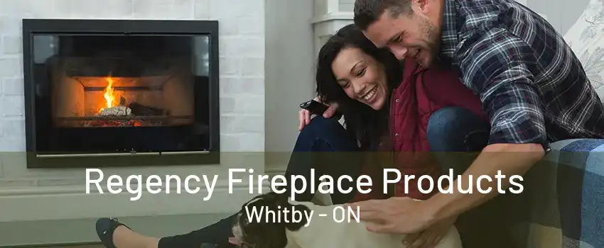 Regency Fireplace Products Whitby - ON