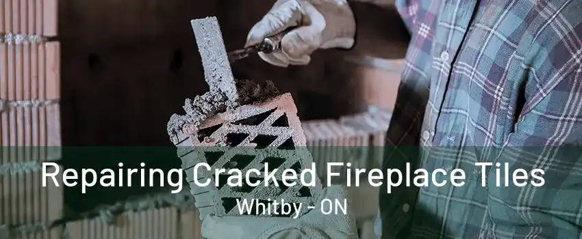 Repairing Cracked Fireplace Tiles Whitby - ON