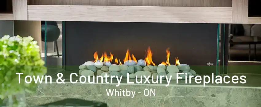 Town & Country Luxury Fireplaces Whitby - ON