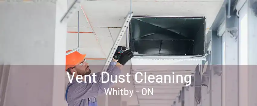 Vent Dust Cleaning Whitby - ON